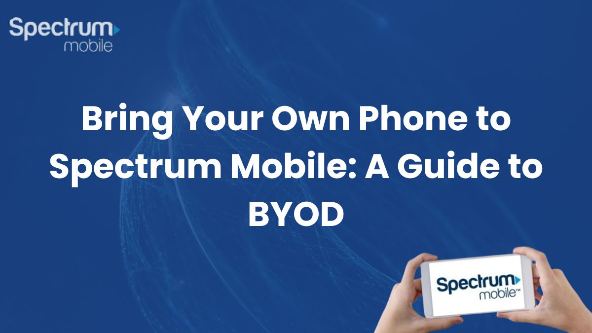 Bring Your Own Phone to Spectrum Mobile A Guide to BYOD