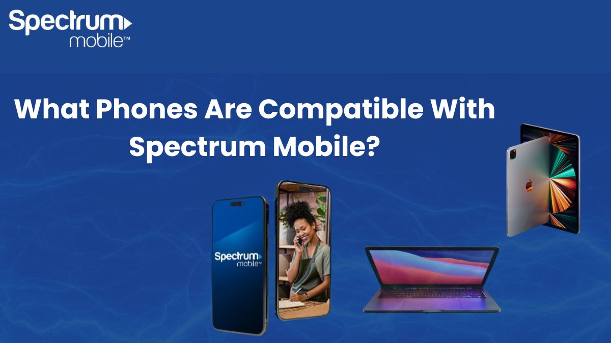 What Phones Are Compatible With Spectrum Mobile?