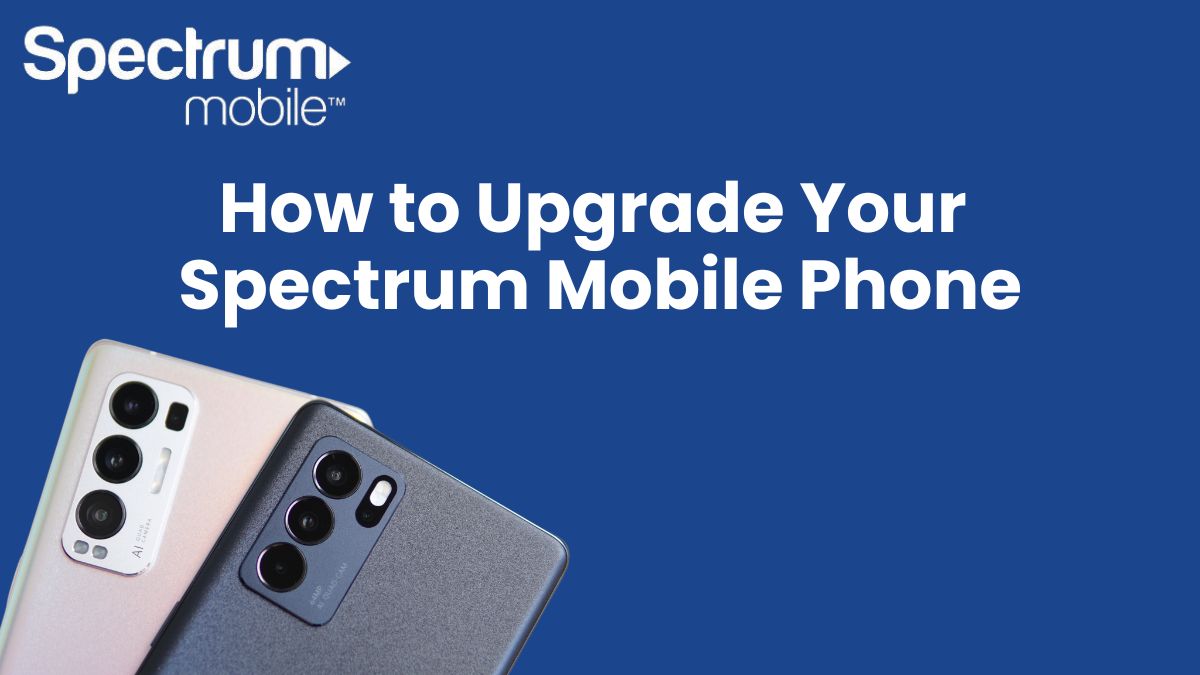 How to Upgrade Your Spectrum Mobile Phone